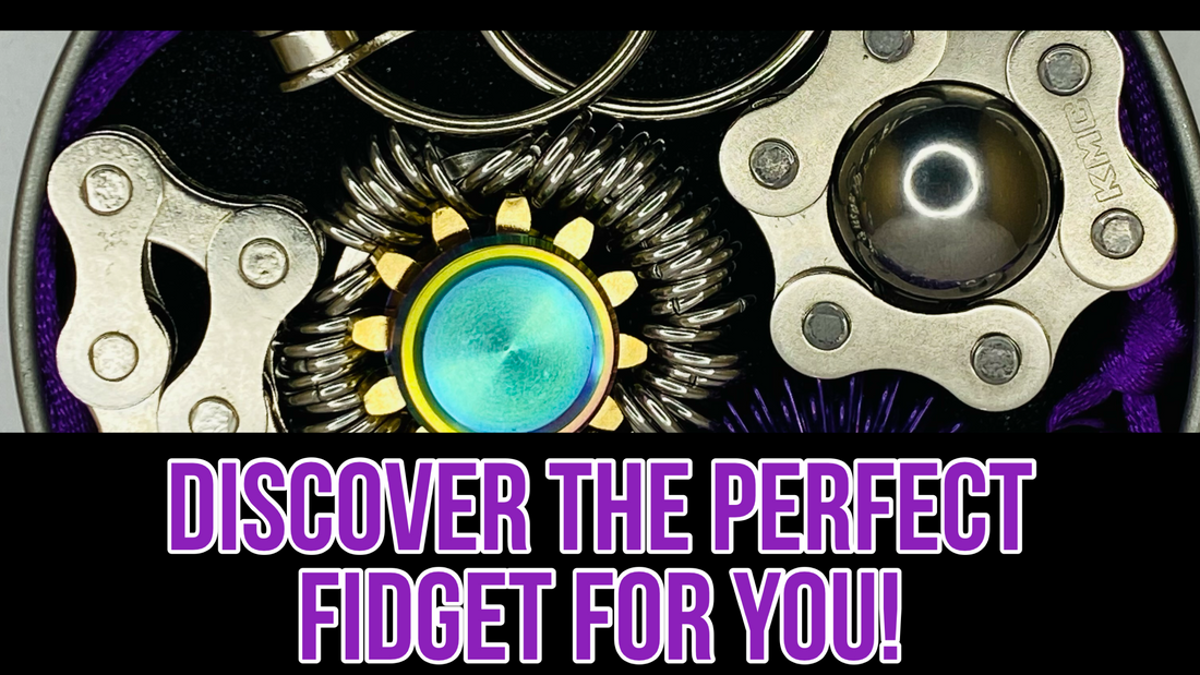 Find Your Perfect Fidget: The Ultimate Guide to finding the right sensory fidget toy for you